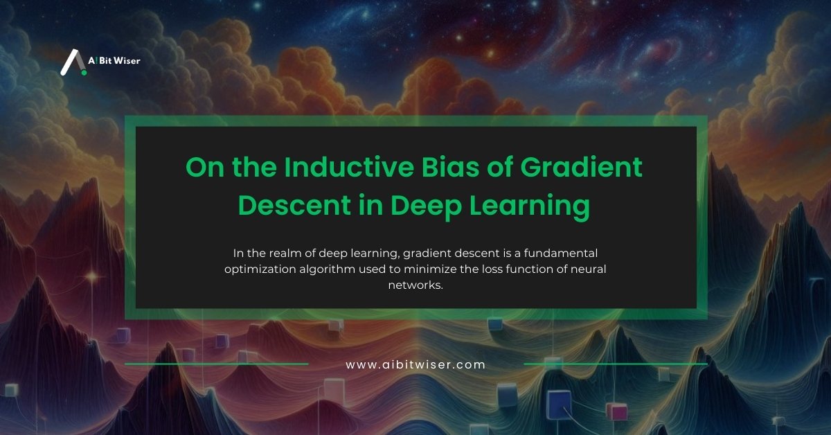 On the Inductive Bias of Gradient Descent in Deep Learning