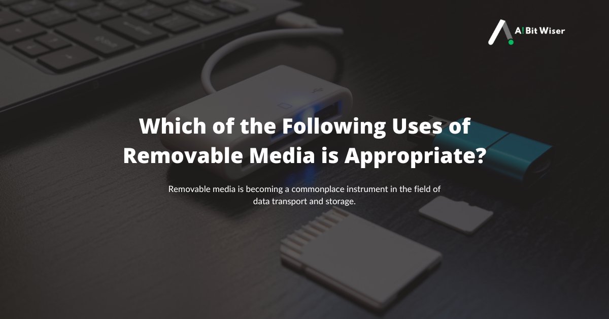 Which of the Following Uses of Removable Media is Appropriate